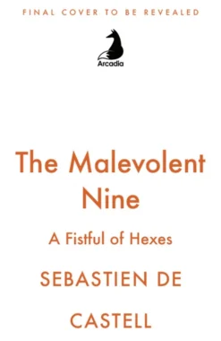 The Malevolent Nine: They're Not Evil, Just Misunderstood. The Explosive New Fantasy Novel By The Author Of Traitor's Blade