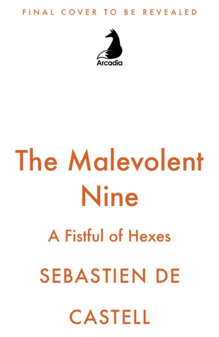The Malevolent Nine: They're Not Evil, Just Misunderstood. The Explosive New Fantasy Novel By The Author Of Traitor's Blade