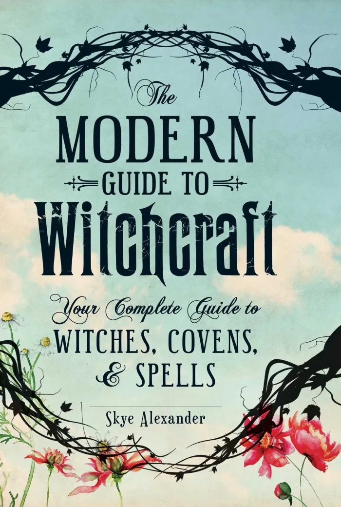 The Modern Guide to Witchcraft: Your Complete Guide to Witches, Covens, and Spells