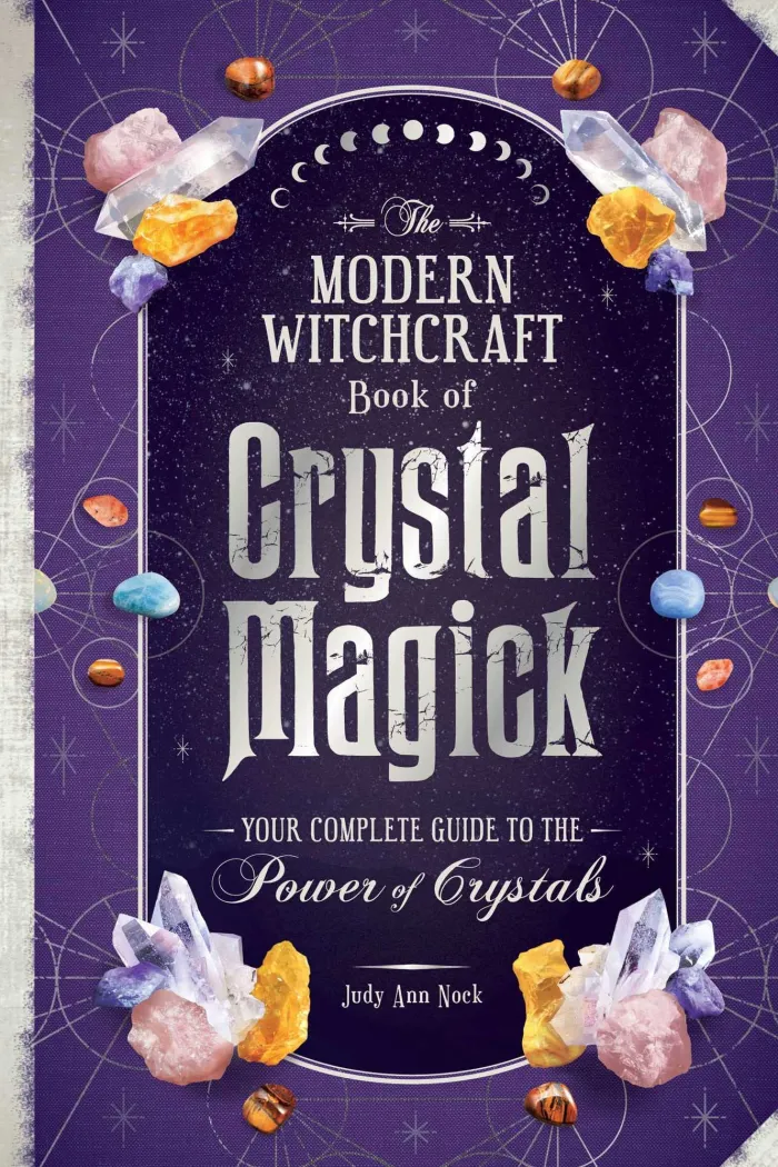 The Modern Witchcraft Book of Crystal Magick: Your Complete Guide to the Power of Crystals