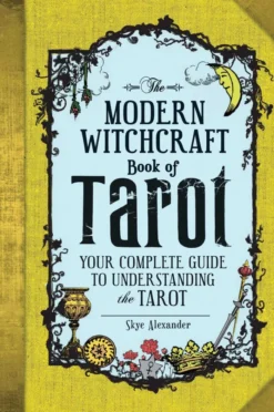 The Modern Witchcraft Book of Tarot: Your Complete Guide to Understanding the Tarot