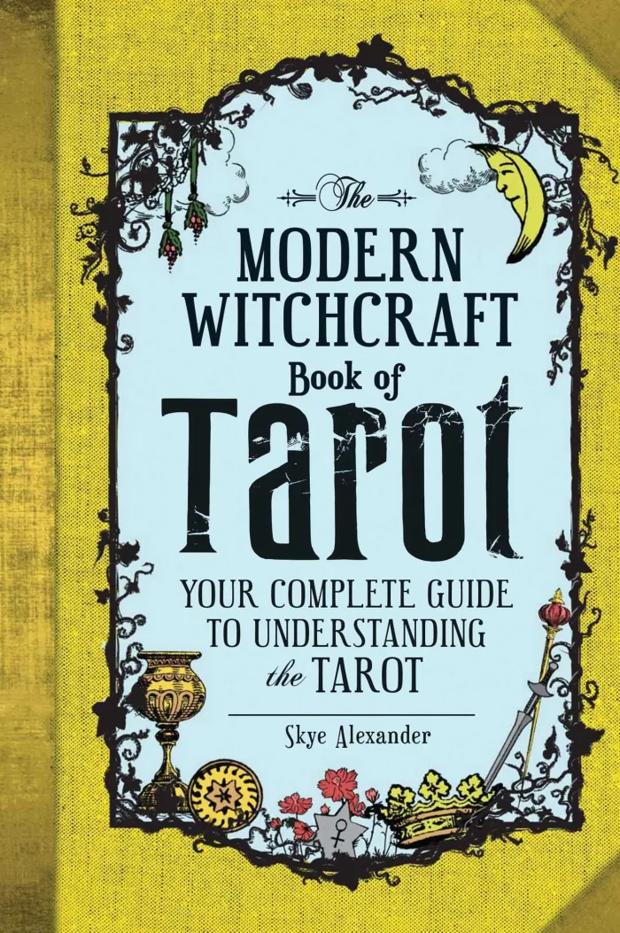 The Modern Witchcraft Book of Tarot: Your Complete Guide to Understanding the Tarot
