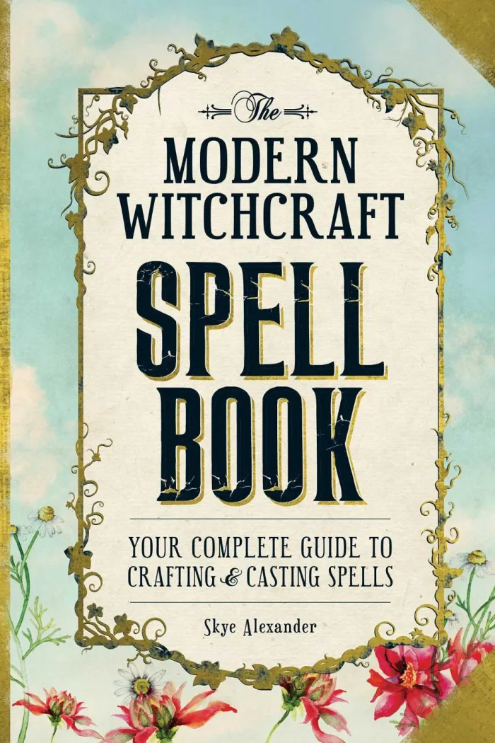 The Modern Witchcraft Spell Book: Your Complete Guide to Crafting and Casting Spells