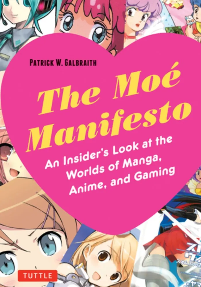 The Moe Manifesto: An Insider's Look at the Worlds of Manga, Anime, and Gaming