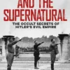 The Nazis and the Supernatural: The Occult Secrets of Hitler's Evil Empire