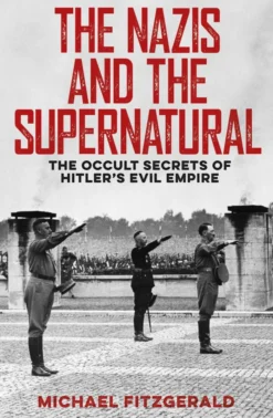 The Nazis and the Supernatural: The Occult Secrets of Hitler's Evil Empire