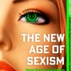 The New Age of Sexism: How the AI Revolution is Reinventing Misogyny