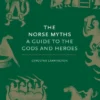 The Norse Myths: A Guide to the Gods and Heroes