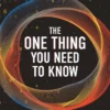 The One Thing You Need to Know: The Simple Way to Understand the Most Important Ideas in Science