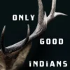 The Only Good Indians