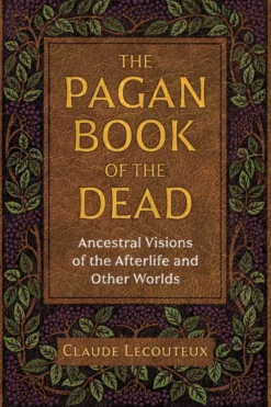 The Pagan Book of the Dead: Ancestral Visions of the Afterlife and Other Worlds