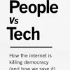 The People Vs Tech: How the internet is killing democracy (and how we save it)