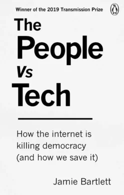 The People Vs Tech: How the internet is killing democracy (and how we save it)