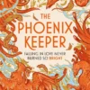 The Phoenix Keeper: The Sunday Times bestselling magical zoo fantasy romance perfect for fans of Heather Fawcett and Elsie Silver by the author of Voidwalker