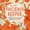 The Phoenix Keeper: The Sunday Times bestselling magical zoo fantasy romance perfect for fans of Heather Fawcett and Elsie Silver by the author of Voidwalker