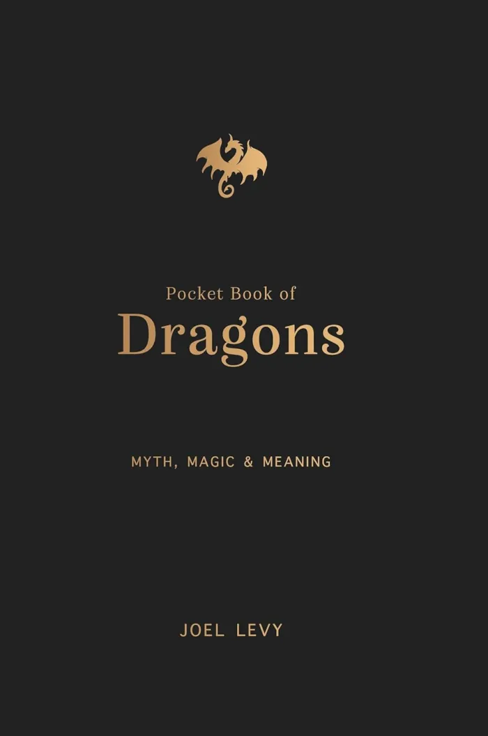 The Pocket Book of Dragons: Myth, Magic and Meaning