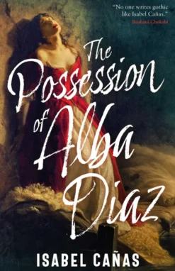 The Possession of Alba Díaz: The sumptuous horror romance from the bestselling author of The Hacienda