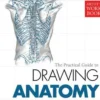 The Practical Guide to Drawing Anatomy