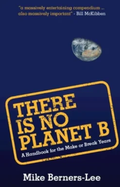 There Is No Planet B: A Handbook for the Make or Break Years
