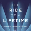 The Ride of a Lifetime: Lessons in Creative Leadership from 15 Years as CEO of the Walt Disney Company