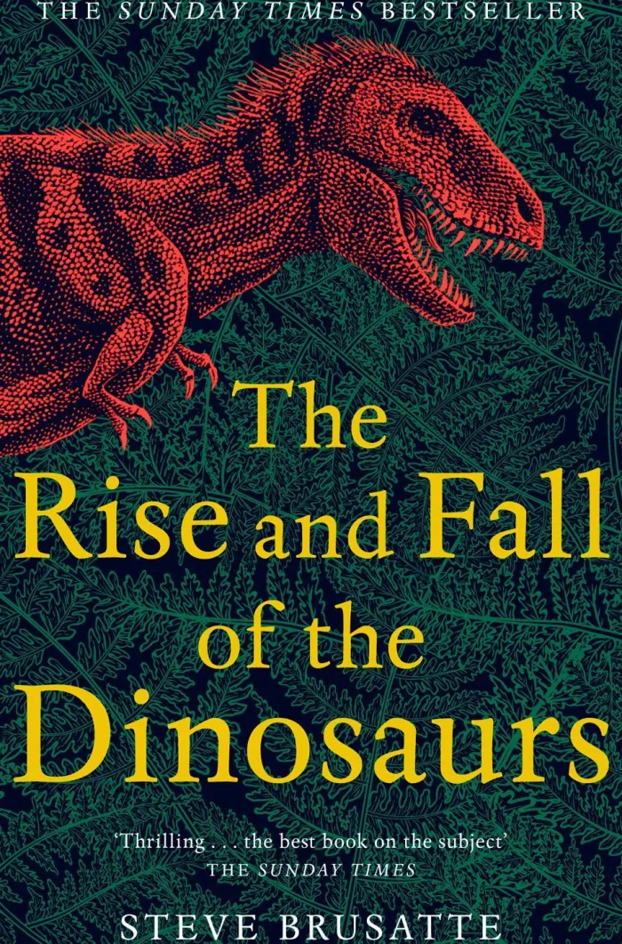 The Rise and Fall of the Dinosaurs: The Untold Story of a Lost World
