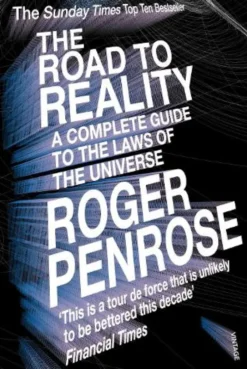 The Road to Reality: A Complete Guide to the Laws of the Universe