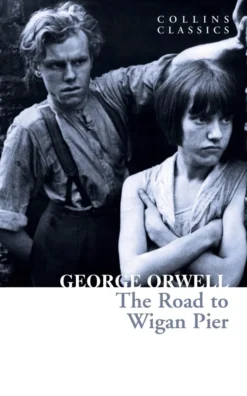 The Road to Wigan Pier (Collins Classics)