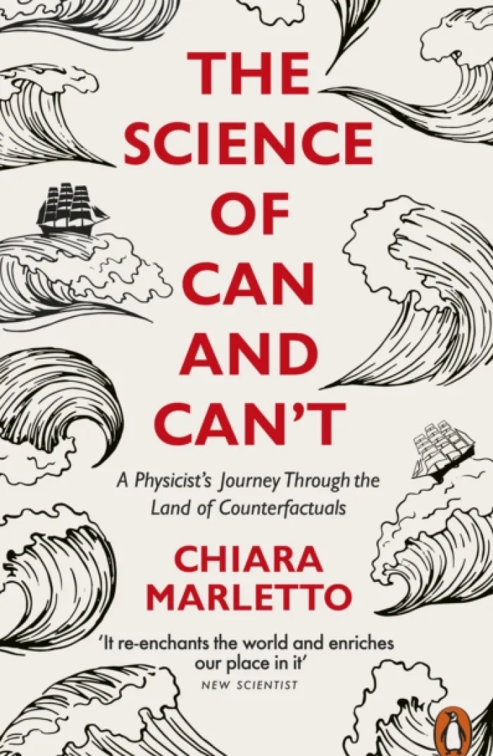 The Science of Can and Can't: A Physicist's Journey Through the Land of Counterfactuals