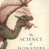 The Science of Monsters: Why Monsters Came to Be and What Made Them so Terrifying