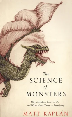 The Science of Monsters: Why Monsters Came to Be and What Made Them so Terrifying