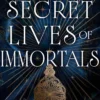 The Secret Lives of Immortals