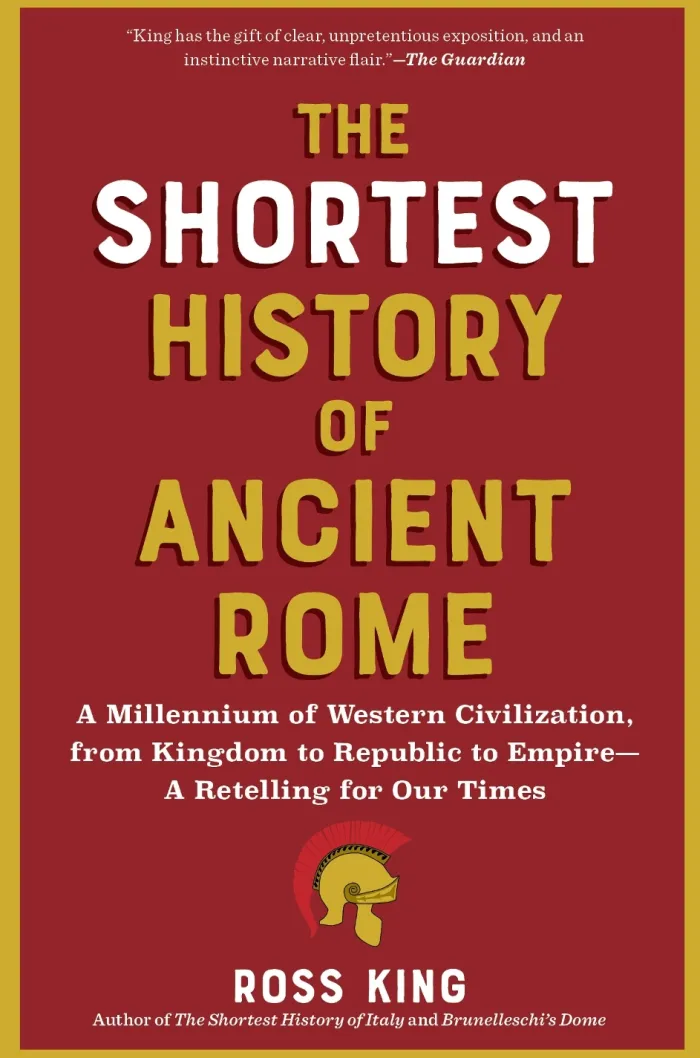 The Shortest History of Ancient Rome: A Millennium of Western Civilization, from Kingdom to Republic to Empire - A Retelling for Our Times