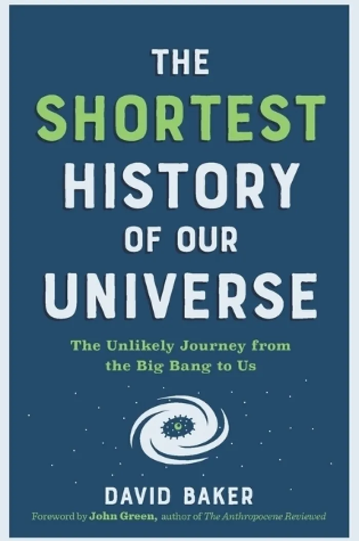 The Shortest History of Our Universe: The Unlikely Journey from the Big Bang to Us