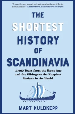 The Shortest History of Scandinavia: 14,000 Years from the Stone Age and the Vikings to the Happiest Nations in the World