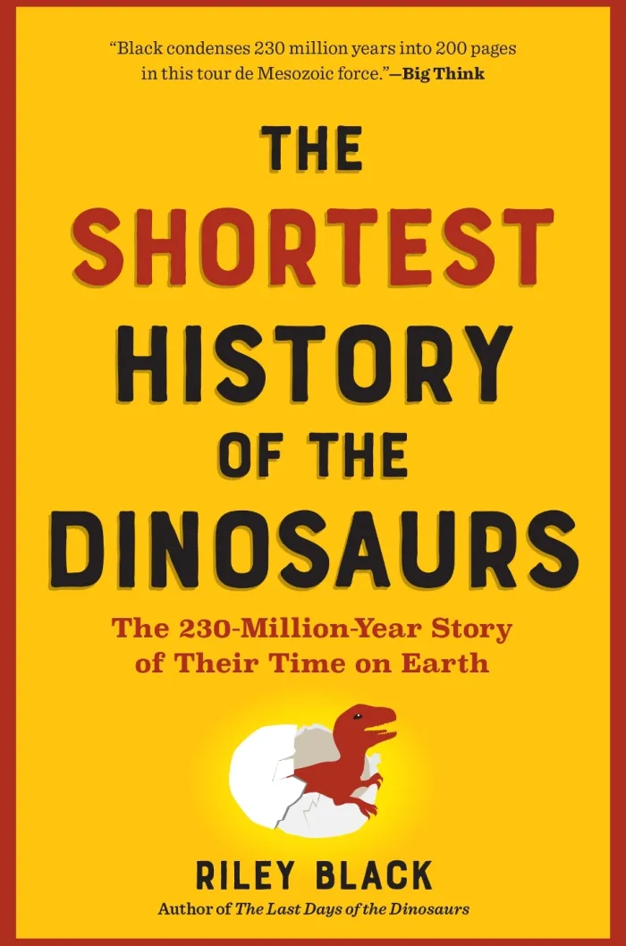 The Shortest History of the Dinosaurs: The 230-Million-Year Story of Their Time on Earth
