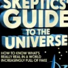 The Skeptics' Guide to the Universe: How To Know What's Really Real in a World Increasingly Full of Fake