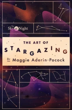 The Sky at Night: The Art of Stargazing: My Essential Guide to Navigating the Night Sky