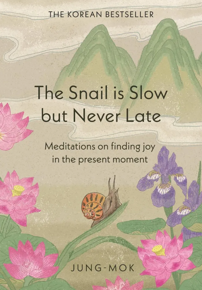 The Snail is Slow but Never Late: Meditations on Finding Joy in the Present Moment