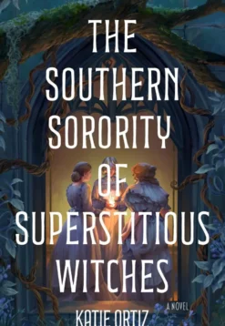 The Southern Sorority of Superstitious Witches: A Novel