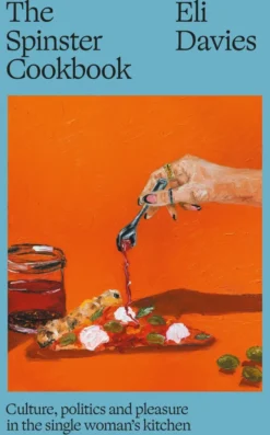 The Spinster Cookbook: Culture, politics and pleasure in the single woman’s kitchen