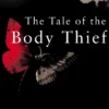 The Tale Of The Body Thief: The Vampire Chronicles 4