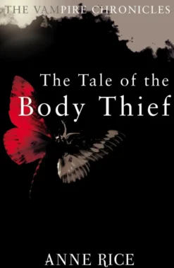 The Tale Of The Body Thief: The Vampire Chronicles 4