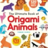 The Ultimate Book of Origami Animals: Easy-to-Fold Paper Animals; Instructions for 120 Models! (Includes Eye Stickers)