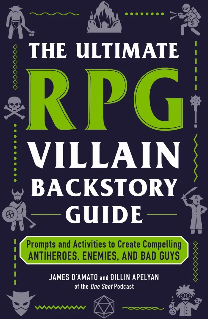 The Ultimate RPG Villain Backstory Guide: Prompts and Activities to Create Compelling Antiheroes, Enemies, and Bad Guys