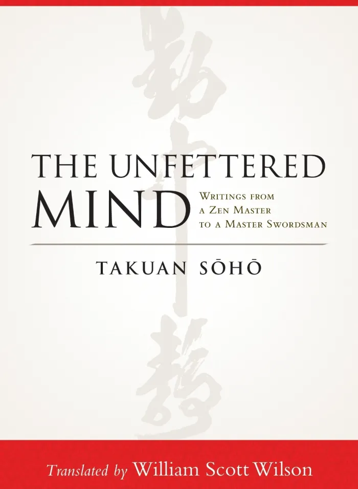 The Unfettered Mind: Writings from a Zen Master to a Master Swordsman