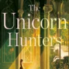 The Unicorn Hunters: A Novel