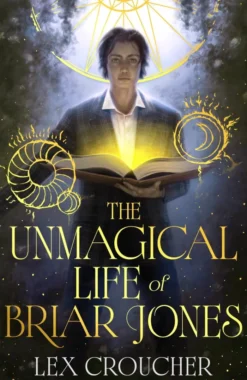 The Unmagical Life of Briar Jones: The magical boarding school sensation from the New York Times bestseller perfect for fans of Leigh Bardugo and V. E. Schwab