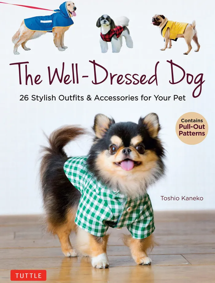 The Well-Dressed Dog: 26 Stylish Outfits & Accessories for Your Pet (Includes Pull-Out Patterns)