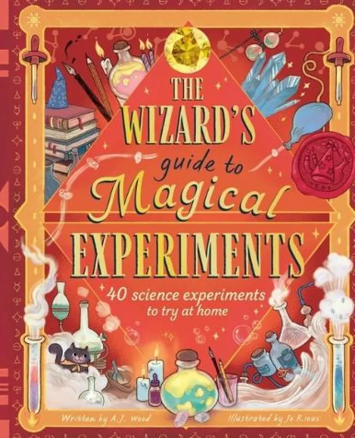 The Wizard's Guide to Magical Experiments: 40 Science Experiments to Try at Home