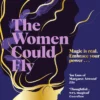 The Women Could Fly: The must read dark, magical - and timely -critically acclaimed dystopian novel